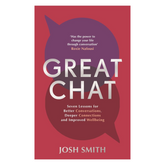 Great Chat: Seven Lessons for Better Conversations, Deeper Connections and Improved Wellbeing